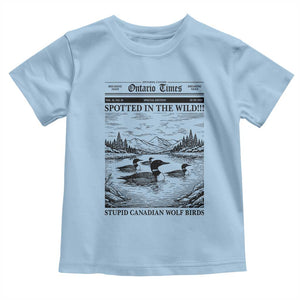 Funny Stupid Canadian Wolf Bird Toddler T Shirt Funny Common Loon Newspaper LGBT Hockey TS11 Light Blue Print Your Wear
