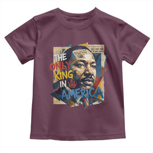 Martin Luther King Toddler T Shirt The Only King In America No Kings Protest TS11 Maroon Print Your Wear