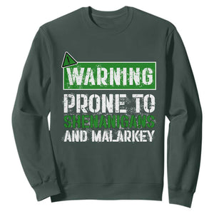 Funny Warning Prone To Shenanigans And Malarkey St Patrick's Day Sweatshirt TS11 Dark Forest Green Print Your Wear