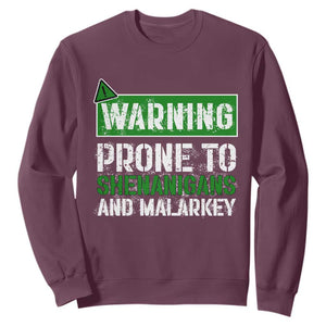 Funny Warning Prone To Shenanigans And Malarkey St Patrick's Day Sweatshirt TS11 Maroon Print Your Wear