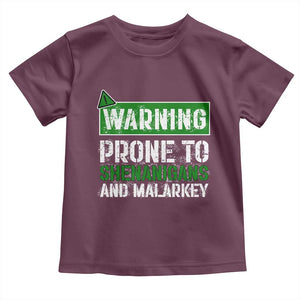 Funny Warning Prone To Shenanigans And Malarkey St Patrick's Day Toddler T Shirt TS11 Maroon Print Your Wear
