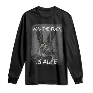 Funny Rabbit Who The Fuck Is Alice Long Sleeve Shirt TS11 Black Print Your Wear