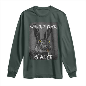 Funny Rabbit Who The Fuck Is Alice Long Sleeve Shirt TS11 Dark Forest Green Print Your Wear