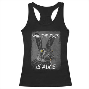 Funny Rabbit Who The Fuck Is Alice Racerback Tank Top TS11 Black Print Your Wear