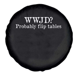 WWJD Probably Flip Tables Spare Tire Cover Christian Humor TS11 Print Your Wear