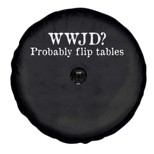 WWJD Probably Flip Tables Spare Tire Cover Christian Humor TS11 Print Your Wear