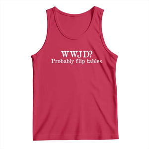 WWJD Probably Flip Tables Tank Top Christian Humor TS11 Red Print Your Wear