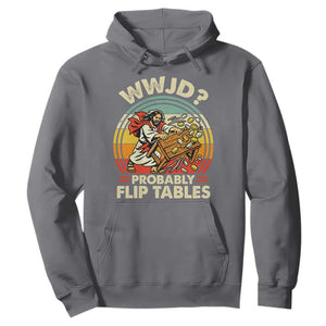 WWJD Probably Flip Tables Hoodie Retro Christian Humor TS11 Charcoal Print Your Wear