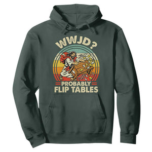 WWJD Probably Flip Tables Hoodie Retro Christian Humor TS11 Dark Forest Green Print Your Wear