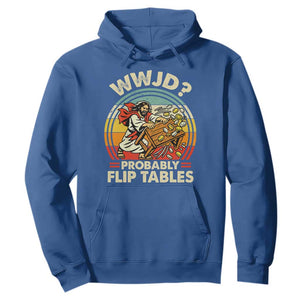 WWJD Probably Flip Tables Hoodie Retro Christian Humor TS11 Royal Blue Print Your Wear