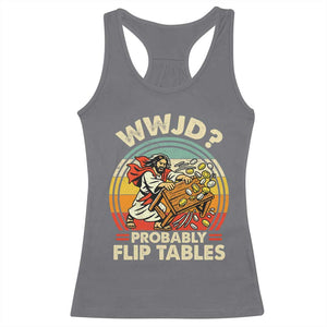 WWJD Probably Flip Tables Racerback Tank Top Retro Christian Humor TS11 Charcoal Print Your Wear