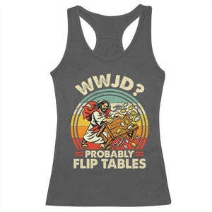 WWJD Probably Flip Tables Racerback Tank Top Retro Christian Humor TS11 Dark Heather Print Your Wear