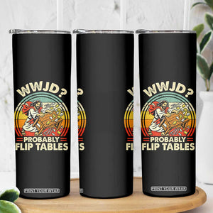 WWJD Probably Flip Tables Skinny Tumbler Retro Christian Humor TS11 Print Your Wear