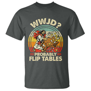 WWJD Probably Flip Tables T Shirt Retro Christian Humor TS11 Dark Heather Print Your Wear