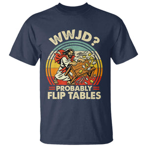 WWJD Probably Flip Tables T Shirt Retro Christian Humor TS11 Navy Print Your Wear