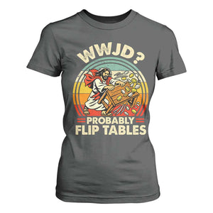 WWJD Probably Flip Tables T Shirt For Women Retro Christian Humor TS11 Dark Heather Print Your Wear