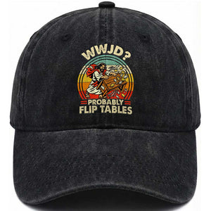 WWJD Probably Flip Tables Washed Cotton Baseball Cap Retro Christian Humor TS11 Washed Cap Universal Fit Black Print Your Wear
