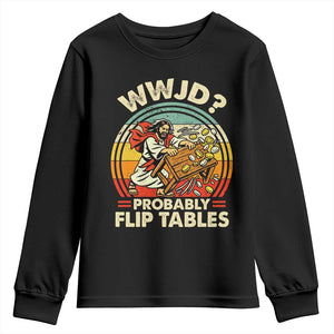 WWJD Probably Flip Tables Youth Sweatshirt Retro Christian Humor TS11 Black Print Your Wear