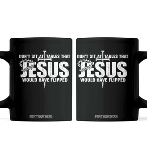 Dont Sit At Tables That Jesus Would Have Flipped Coffee Mug Funny Christian TS11 Black Print Your Wear