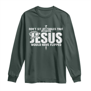 Dont Sit At Tables That Jesus Would Have Flipped Long Sleeve Shirt Funny Christian TS11 Dark Forest Green Print Your Wear