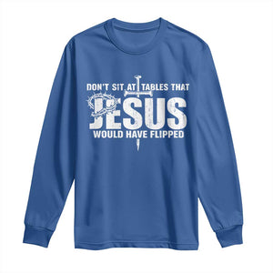 Dont Sit At Tables That Jesus Would Have Flipped Long Sleeve Shirt Funny Christian TS11 Royal Blue Print Your Wear