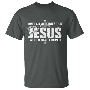 Dont Sit At Tables That Jesus Would Have Flipped T Shirt Funny Christian TS11 Dark Heather Print Your Wear