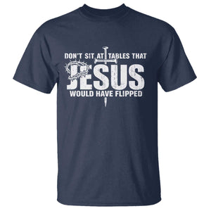 Dont Sit At Tables That Jesus Would Have Flipped T Shirt Funny Christian TS11 Navy Print Your Wear