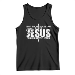 Dont Sit At Tables That Jesus Would Have Flipped Tank Top Funny Christian TS11 Black Print Your Wear