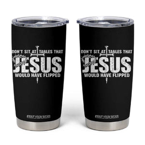 Dont Sit At Tables That Jesus Would Have Flipped Tumbler Cup Funny Christian TS11 Black Print Your Wear