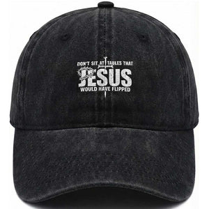 Dont Sit At Tables That Jesus Would Have Flipped Washed Cotton Baseball Cap Funny Christian TS11 Washed Cap Universal Fit Black Print Your Wear