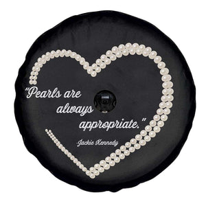 Pearls Are Always Appropriate Spare Tire Cover Jacqueline Kennedy Quotes TS11 Print Your Wear