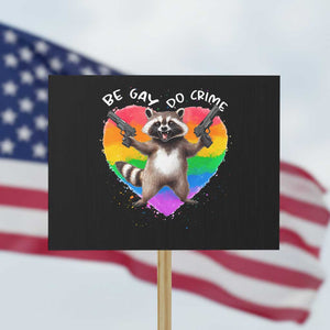 Funny Be Gay Do Crime Protest Sign LGBTQ Pride Gay Racoon Rainbow TS11 Horizontal 18" × 24" Black Print Your Wear
