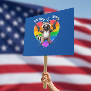 Funny Be Gay Do Crime Protest Sign LGBTQ Pride Gay Racoon Rainbow TS11 Horizontal 18" × 24" Blue Print Your Wear