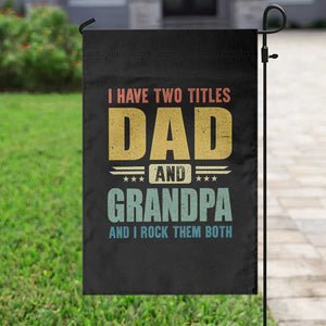 I Have Two Titles Dad And Grandpa I Rock Them Both Garden Flag Father's Day Gift TS11 Print Your Wear
