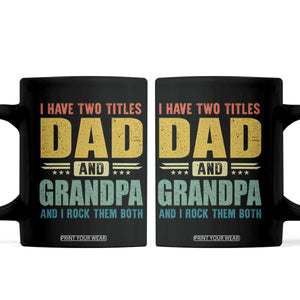 I Have Two Titles Dad And Grandpa I Rock Them Both Coffee Mug Father's Day Gift TS11 Black Print Your Wear