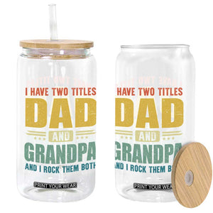 I Have Two Titles Dad And Grandpa I Rock Them Both Glass Can Father's Day Gift TS11 Print Your Wear