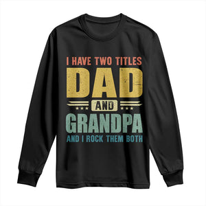 I Have Two Titles Dad And Grandpa I Rock Them Both Long Sleeve Shirt Father's Day Gift TS11 Black Print Your Wear