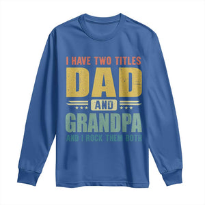 I Have Two Titles Dad And Grandpa I Rock Them Both Long Sleeve Shirt Father's Day Gift TS11 Royal Blue Print Your Wear