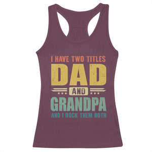I Have Two Titles Dad And Grandpa I Rock Them Both Racerback Tank Top Father's Day Gift TS11 Maroon Print Your Wear
