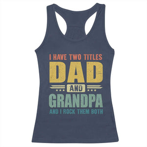 I Have Two Titles Dad And Grandpa I Rock Them Both Racerback Tank Top Father's Day Gift TS11 Navy Print Your Wear