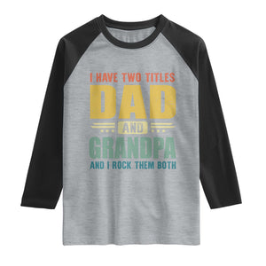 I Have Two Titles Dad And Grandpa I Rock Them Both Raglan Shirt Father's Day Gift TS11 Heather Gray Black Print Your Wear