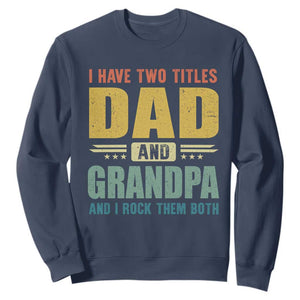I Have Two Titles Dad And Grandpa I Rock Them Both Sweatshirt Father's Day Gift TS11 Navy Print Your Wear
