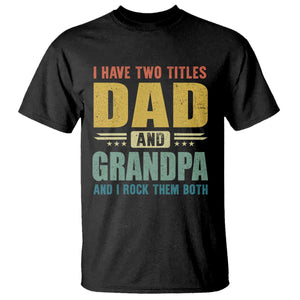 I Have Two Titles Dad And Grandpa I Rock Them Both T Shirt Father's Day Gift TS11 Black Print Your Wear