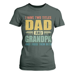 I Have Two Titles Dad And Grandpa I Rock Them Both T Shirt For Women Father's Day Gift TS11 Dark Forest Green Print Your Wear