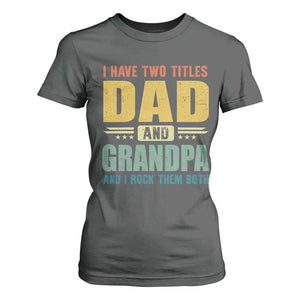 I Have Two Titles Dad And Grandpa I Rock Them Both T Shirt For Women Father's Day Gift TS11 Dark Heather Print Your Wear