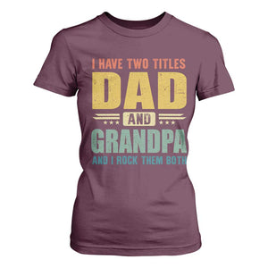 I Have Two Titles Dad And Grandpa I Rock Them Both T Shirt For Women Father's Day Gift TS11 Maroon Print Your Wear