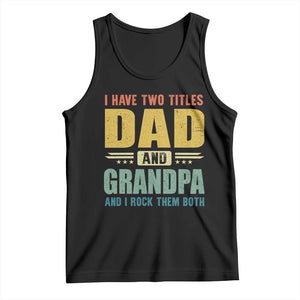 I Have Two Titles Dad And Grandpa I Rock Them Both Tank Top Father's Day Gift TS11 Black Print Your Wear