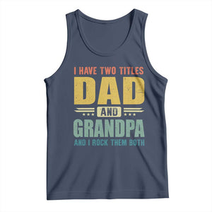 I Have Two Titles Dad And Grandpa I Rock Them Both Tank Top Father's Day Gift TS11 Navy Print Your Wear