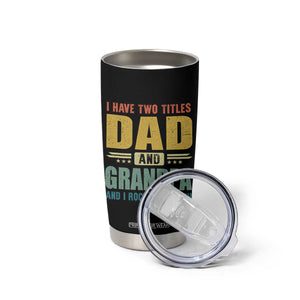 I Have Two Titles Dad And Grandpa I Rock Them Both Tumbler Cup Father's Day Gift TS11 Print Your Wear