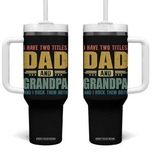 I Have Two Titles Dad And Grandpa I Rock Them Both Tumbler With Handle Father's Day Gift TS11 One Size: 40 oz Black Print Your Wear